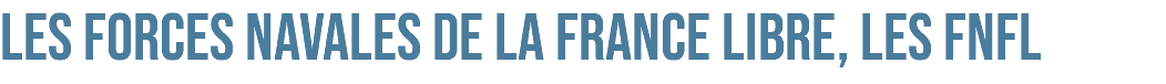 Les Forces Navales de la France Libre, les FNFL